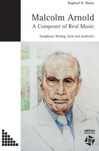 Malcolm Arnold - A Composer Of Real Music. Symphonic Writing, Style And Aesthetics