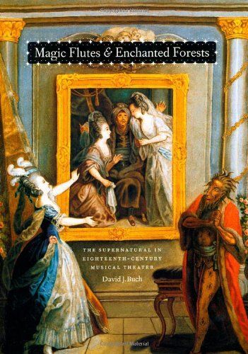 Magic Flutes & Enchanted Forests: The Supernatural In Eighteenth-Century Musical Theater