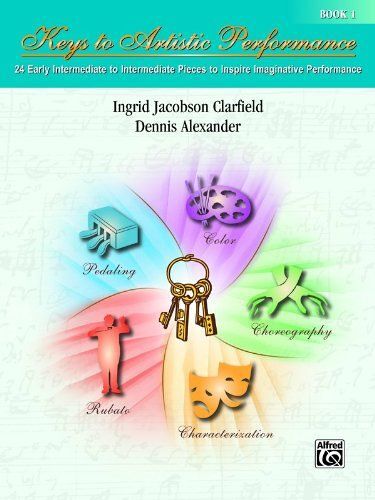 Keys To Artistic Performance, Bk 1: 24 Early Intermediate To Intermediate Pieces To Inspire Imaginative Performance