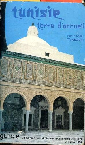Tunisie Terre D Accueil Guide Du Patrimoine Historique Et Touristique Tunisien 2è Édition