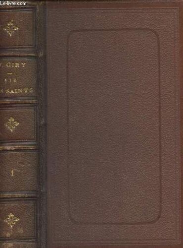 Vie Des Saints D Après Le Père Giry - Nouvelle Édition Notablement Améliorée Et Augmentée - Tome Premier