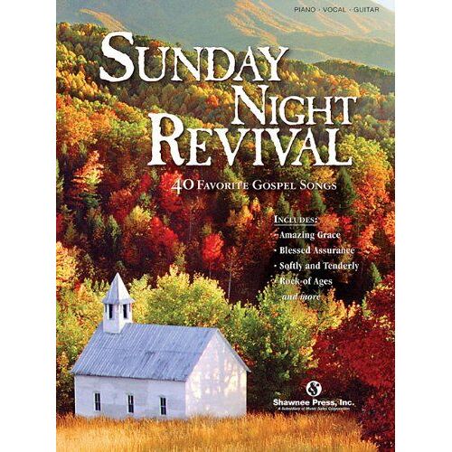 Sunday Night Revival: 40 Favorite Gospel Songs Arranged For Piano, Voice, And Guitar