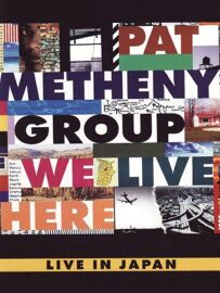 Pat Metheny Group - We Live Here - Live In Japan