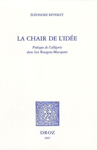 La Chair De L'idée - Poétique De L'allégorie Dans Les Rougon-Macquart