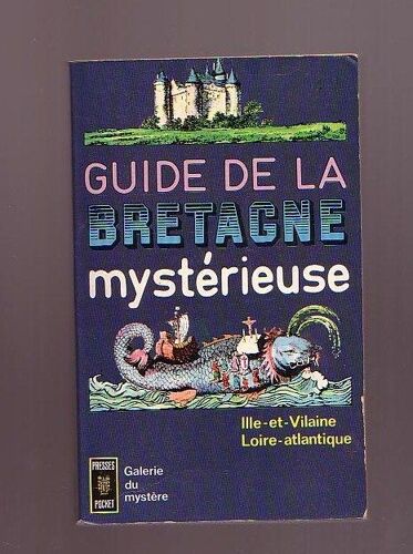 Guide De La Bretagne Mysterieuse. Ile Et Vilaine. Loire Atlantique