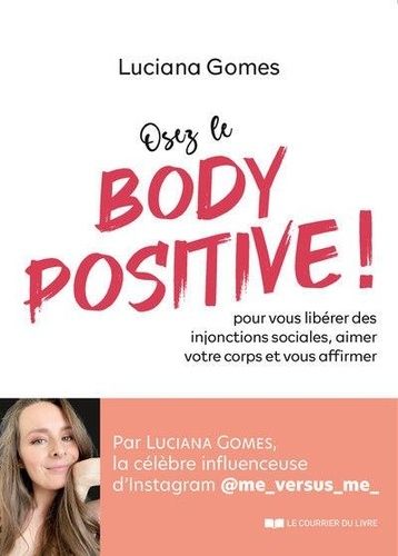Osez Le Body Positive ! - Pour Vous Libérer Des Injonctions Sociales, Aimer Votre Corps Et Vous Affirmer