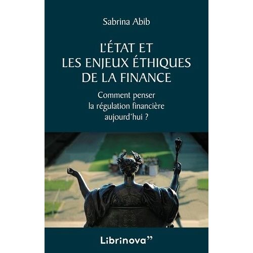 L'etat Et Les Enjeux Éthiques De La Finance - Comment Penser La Régulation Financière Aujourd'hui ?