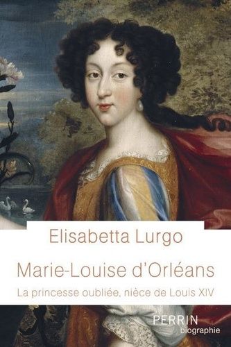 Marie-Louise D'orléans - La Princesse Oubliée, Nièce De Louis Xiv