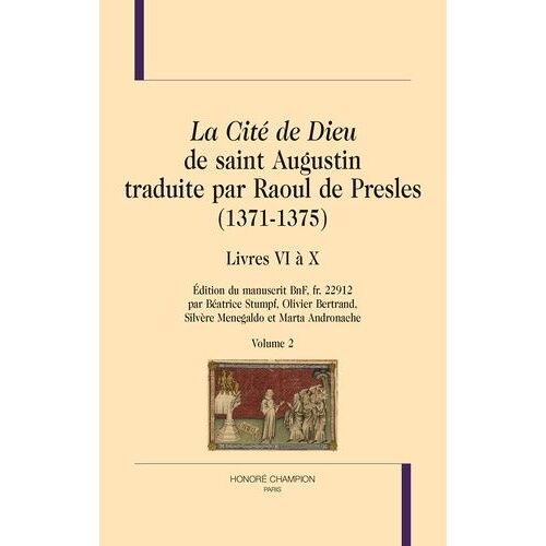 La Cité De Dieu De Saint Augustin Traduite Par Raoul De Presles (1371-1375) - Livres Vi À X, Édition Du Manuscrit Bnf Fr 22912 Volume 2