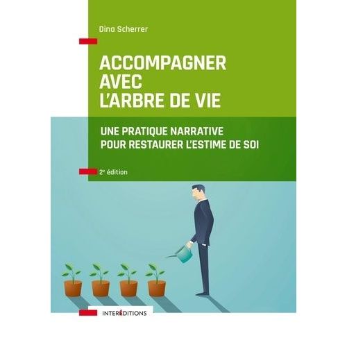 Accompagner Avec L'arbre De Vie - Une Pratique Narrative Pour Restaurer L'estime De Soi