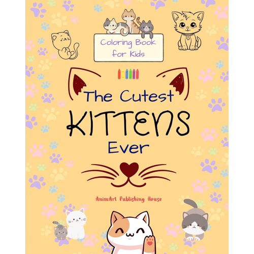 The Cutest Kittens Ever - Coloring Book For Kids - Creative Scenes Of Adorable Cats - Perfect Gift For Children