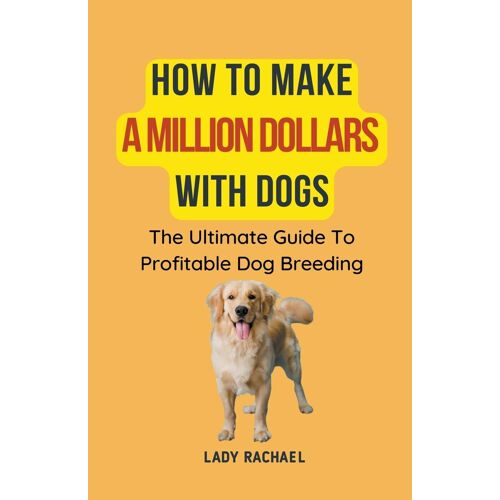 How To Make A Million Dollars With Dogs