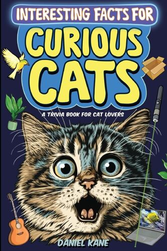 Interesting Facts For Curious Cats, A Trivia Book For Adults & Teens