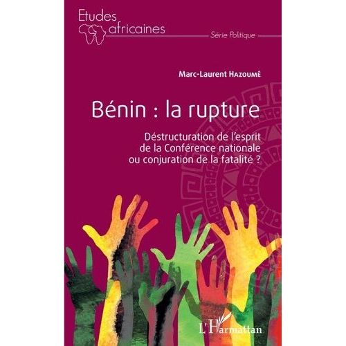 Bénin : La Rupture - Déstructuration De L'esprit De La Conférence Nationale Ou Conjuration De La Fatalité ?