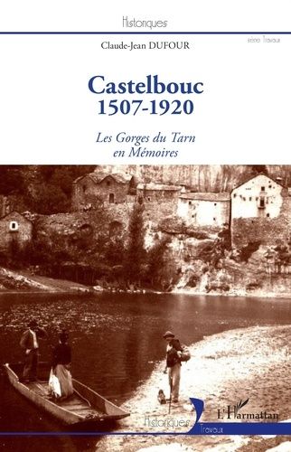 Castelbouc 1507-1920 - Les Gorges Du Tarn En Mémoires