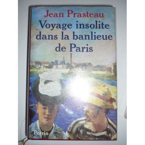Voyage Insolite Dans La Banlieue De Paris - Itinéraire Historique Et Sentimental Des Banlieues De Paris