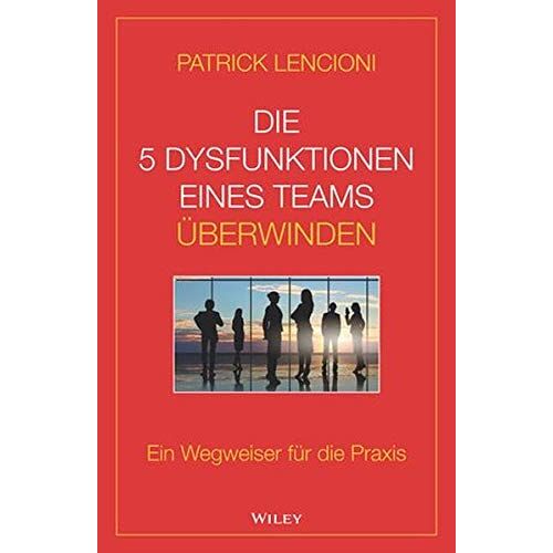 Die 5 Dysfunktionen Eines Teams Überwinden