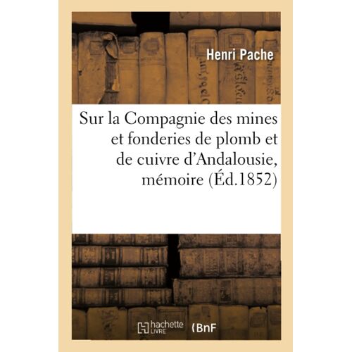 Sur La Compagnie Des Mines Et Fonderies De Plomb Et De Cuivre D'andalousie, Mémoire