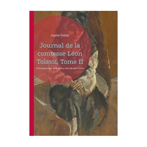 Journal De La Comtesse Léon Tolstoï, Tome Ii