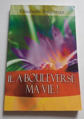 Il A Bouleverse Ma Vie Elisabeth Ballestraz