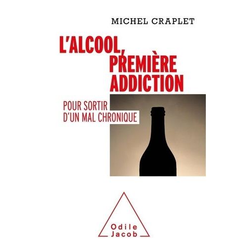 L'alcool, Première Addiction - Pour Sortir D'un Mal Chronique