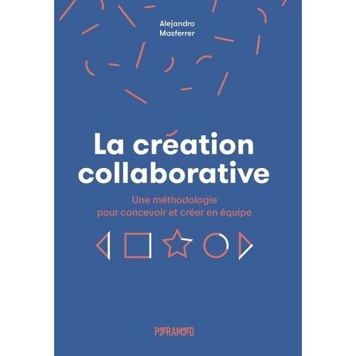 La Création Collaborative - Une Méthodologie Pour Concevoir Et Créer En Équipe