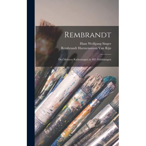 Rembrandt: Des Meisters Radierungen In 402 Abbildungen