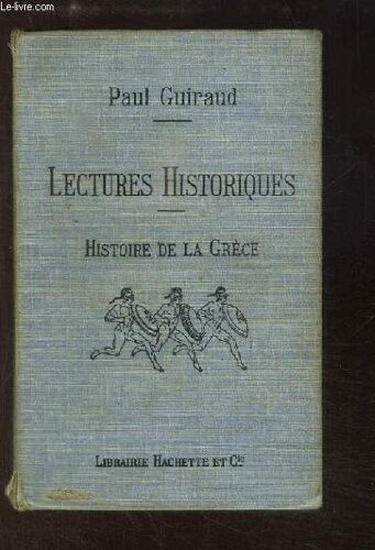 Lectures Historiques. Histoire De La Grèce. La Vie Privée Et La Vie Publique Des Grecs.