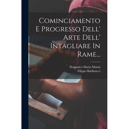Cominciamento E Progresso Dell' Arte Dell' Intagliare In Rame...