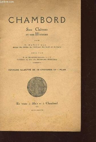 Chambord - Son Chateau, Son Histoire.