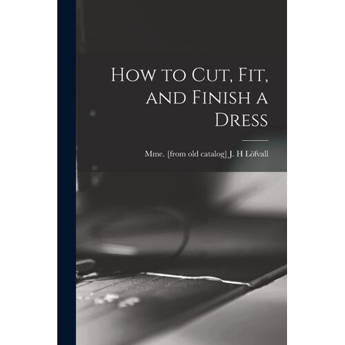 How To Cut, Fit, And Finish A Dress