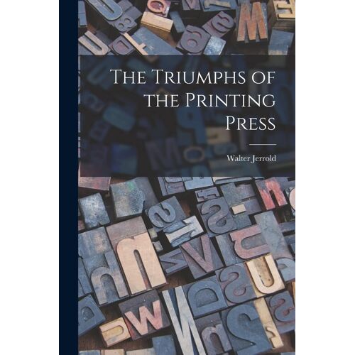 The Triumphs Of The Printing Press
