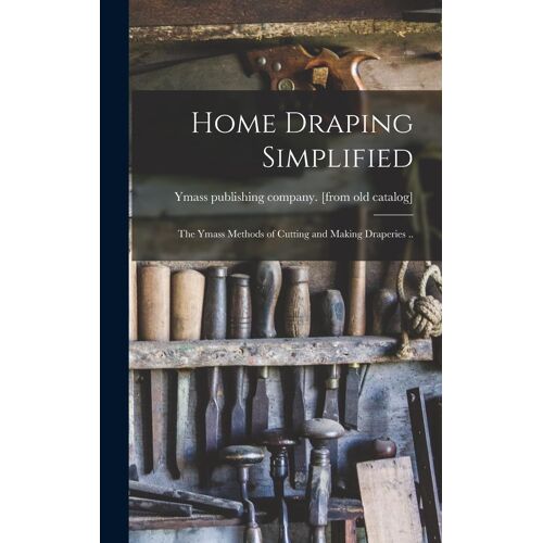 Home Draping Simplified; The Ymass Methods Of Cutting And Making Draperies ..
