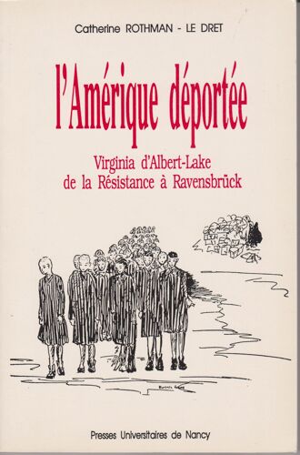 L'amérique Déportée - Virginia D'albert-Lake, De La Résistance À Ravensbrück
