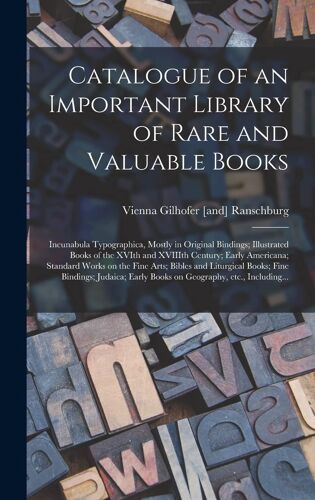 Catalogue Of An Important Library Of Rare And Valuable Books; Incunabula Typographica, Mostly In Original Bindings; Illustrated Books Of The Xvith And