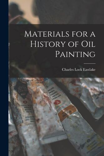 Materials For A History Of Oil Painting