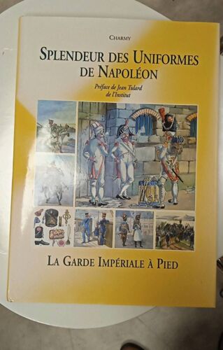 Splendeur Des Uniformes De Napoléon - La Garde Impériale À Pied