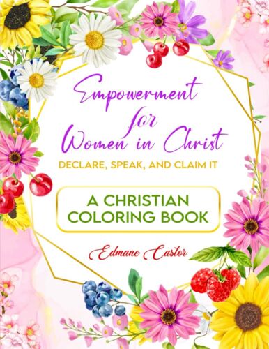 Empowerment For Women In Christ: Declare, Speak, And Claim It: A Christian Coloring Book With Empowerment Quotes And Bible Verses