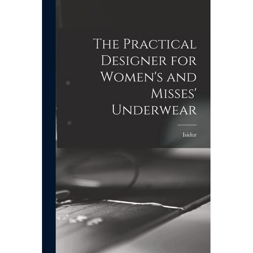The Practical Designer For Women's And Misses' Underwear