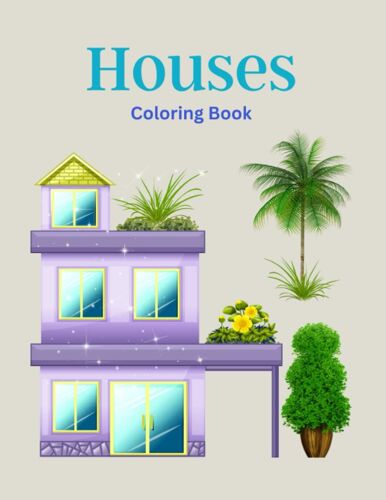 Houses Coloring Book: A Great Coloring Book For All Lovers Of Houses, 75 Pages With Beautiful Illustrations!