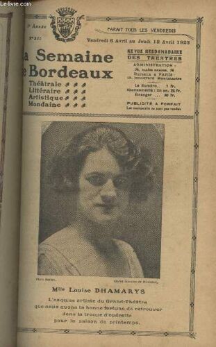 La Semaine De Bordeaux, Revue Hebdomadaire Des Théâtres - 6e Année, N°265, Vend. 6 Avril Au Jeudi 12 Avril 1923 - Mlle Louise Dhamarys - La Semaine Qui S En Va, La Semaine Qui Vient : Nos Interviews(...)