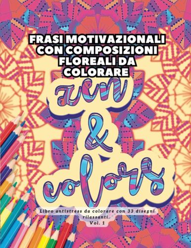 Zen & Color: Oltre 30 Frasi Motivazionali Con Composizioni Floreali Da Colorare - Libri Da Colorare Per Adulti Antistress (Italian Edition)