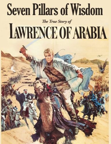 Seven Pillars Of Wisdom: The True Story Of Lawrence Of Arabia