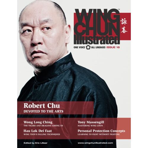 Wing Chun Illustrated Magazine Issue 16 (February 2014): Featuring Sifu Robert Chu