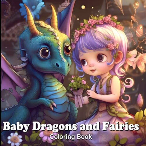 Baby Dragons And Fairies Coloring Book: Fantasy World With Lovely Baby Dragons And Cute Fairies. Reduce Stress For Adults And Increase Kids Imagination. 50 Pages