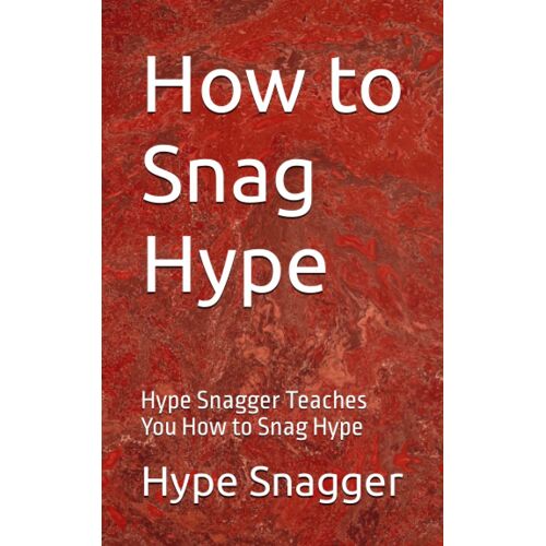 How To Snag Hype: Hype Snagger Teaches You How To Snag Hype