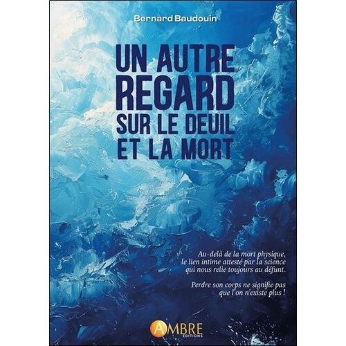 Un Autre Regard Sur Le Deuil Et La Mort - Ni Arrachement, Ni Manque - Juste Une Autre Présence !