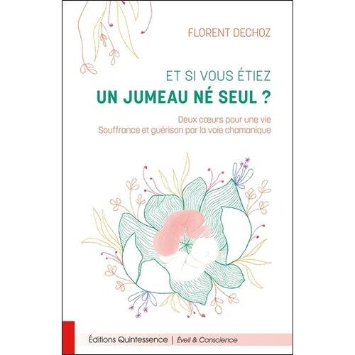 Et Si Vous Étiez Un Jumeau Né Seul ? - Deux Coeurs Pour Une Vie - Souffrance Et Guérison Par La Voie Chamanique