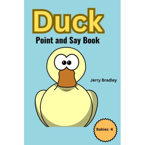 Duck Point And Say Book: A Touch And Say, Read Aloud Pre Reading Book For Babies To Kindergarten