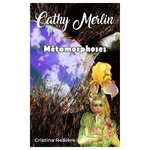 Cathy Merlin - 5. Métamorphoses